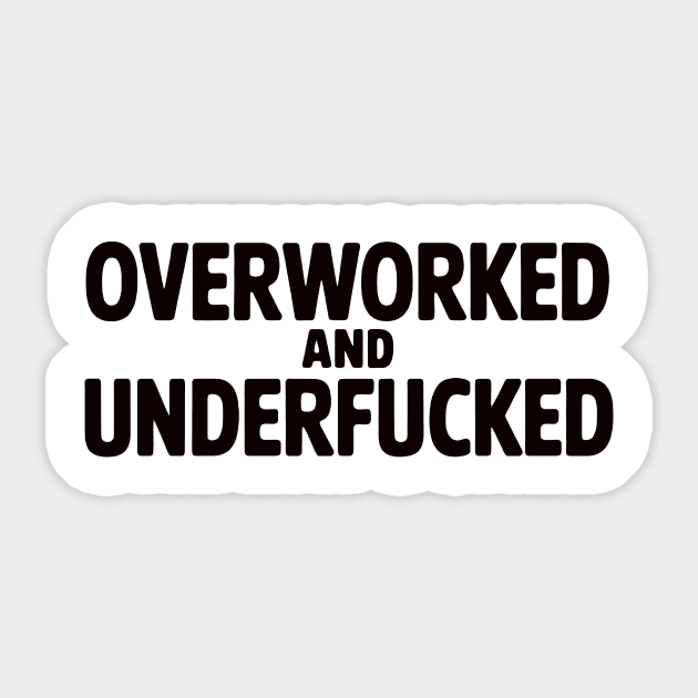 Overworked And Underfucked Sticker by CreativeSage